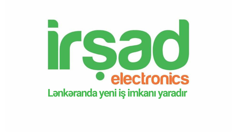 İrşad Electronics Lənkəranda yeni iş imkanı yaradır