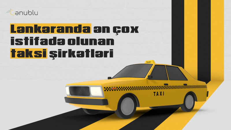 Lənkəranda ən çox istifadə olunan taksi şirkətləri hansılardır?