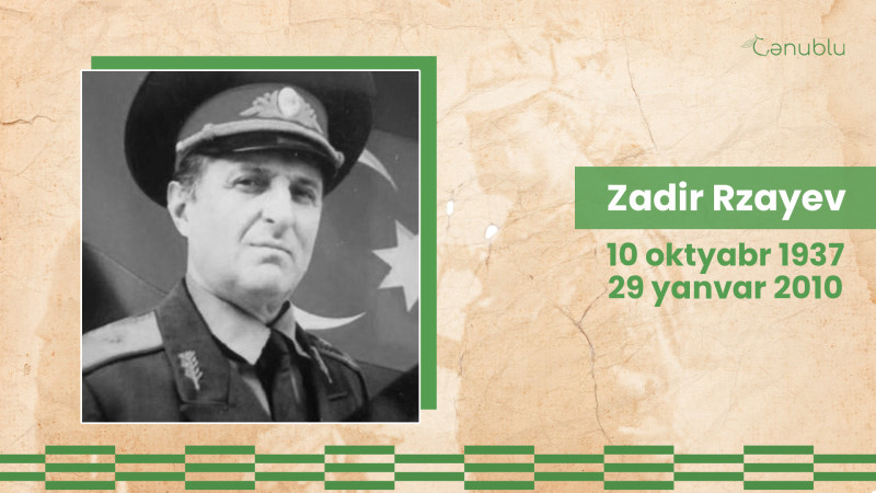Bu gün lənkəranlı general-mayor Zadir Rzayevin ad günüdür