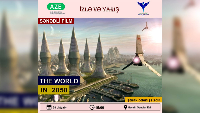 Masallıda “The world in 2050” filminin nümayişi baş tutacaq