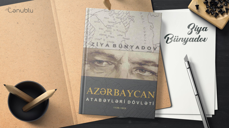 Ziya Bünyadovun dövlət mükafatı almış əsəri: “Azərbaycan Atabəyləri dövləti” kitabı