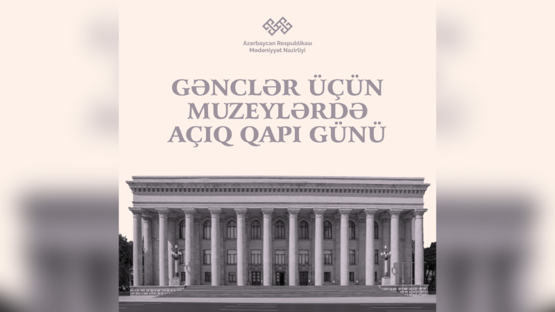 Gənclər Günü ilə əlaqədar muzeylərə giriş pulsuz olacaq