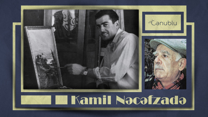 Bu gün əsəri Vaşinqtondakı Ağ evdə saxlanılan rəssam Kamil Nəcəfzadənin anım günüdür