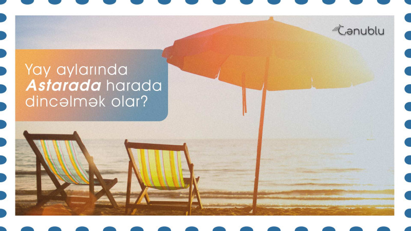 Yay aylarında Astarada harada dincəlmək olar?