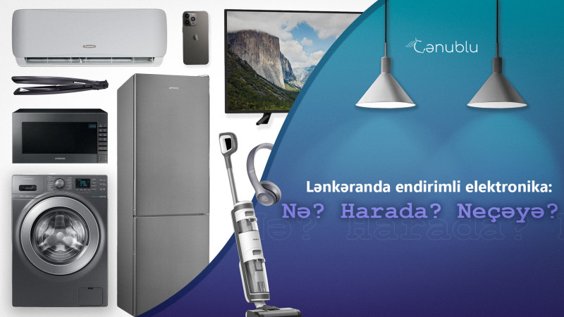Lənkəranda endirimli elektronika: Nə? Harada? Neçəyə?