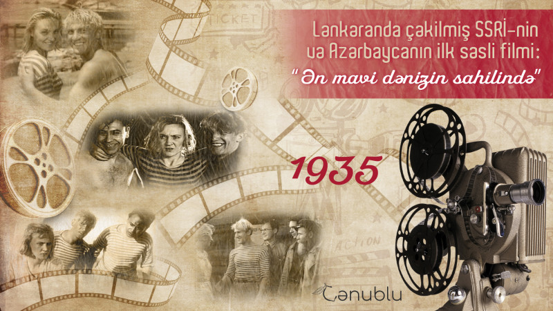 Lənkəranda çəkilmiş SSRİ-nin və Azərbaycanın ilk səsli filmi: “Ən mavi dənizin sahilində”