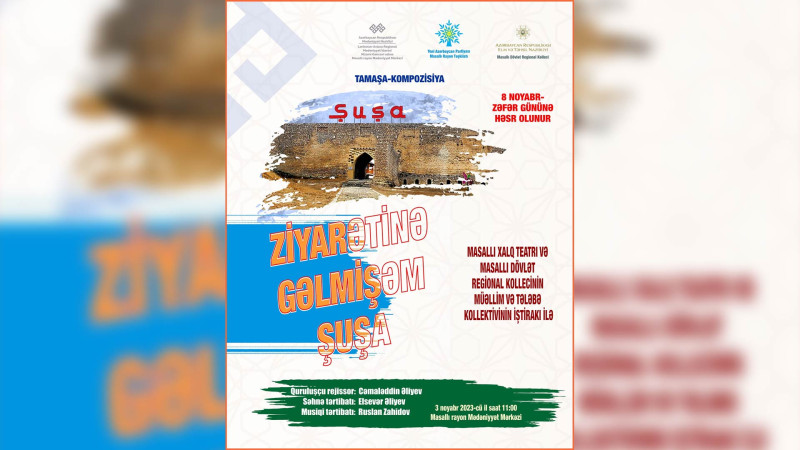 Masallıda Ziyarətinə gəlmişəm, Şuşa adlı tamaşa nümayiş olunacaq