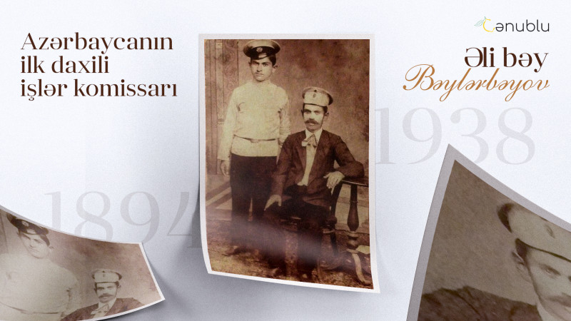Azərbaycanın ilk daxili işlər komissarı: Əli bəy Bəylərbəyov