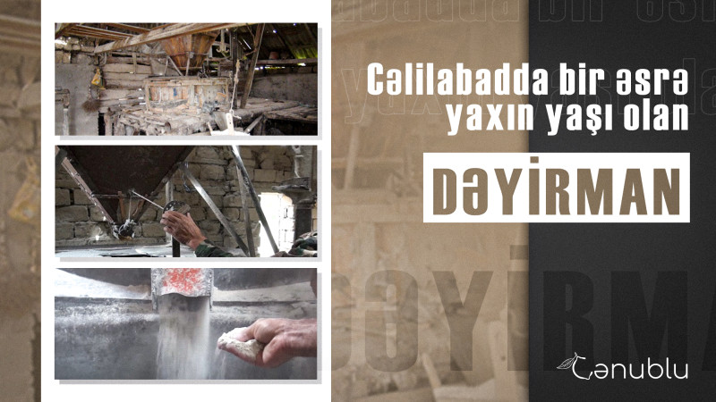 Cəlilabadda bir əsrə yaxın yaşı olan dəyirman