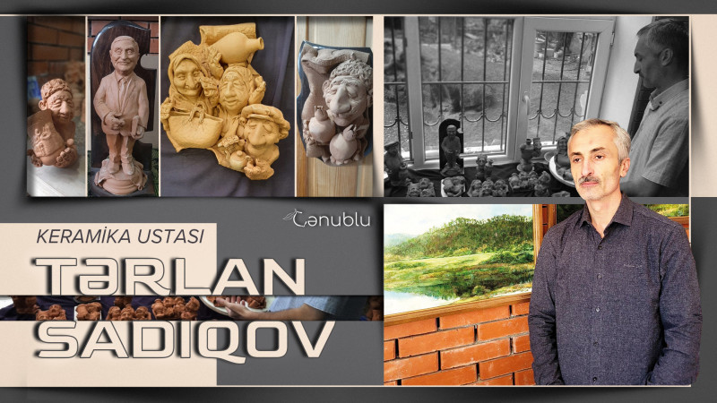 Cənub bölgəsinin yeganə keramika ustası: Tərlan Sadıqov