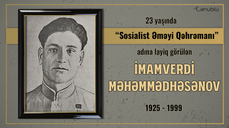 23 yaşında “Sosialist Əməyi Qəhrəmanı” adına layiq görülən İmamverdi Məhəmmədhəsənov