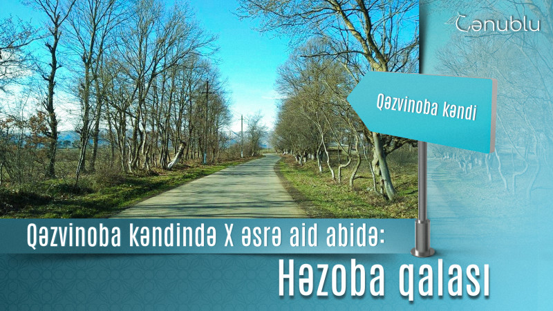 Qəzvinoba kəndində X əsrə aid abidə: Həzoba qalası