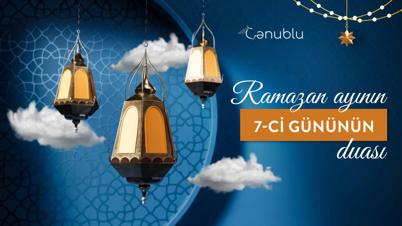 Ramazan ayının 7-ci gününün duası – İmsak və iftar vaxtları