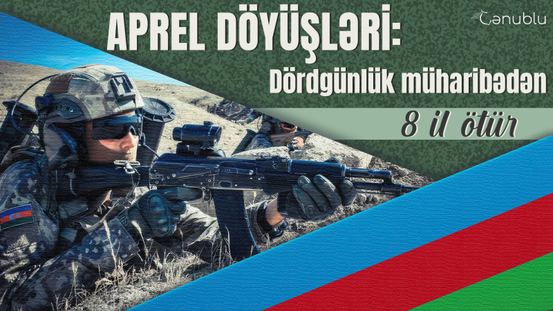 Aprel döyüşləri: Dördgünlük müharibədən 8 il ötür