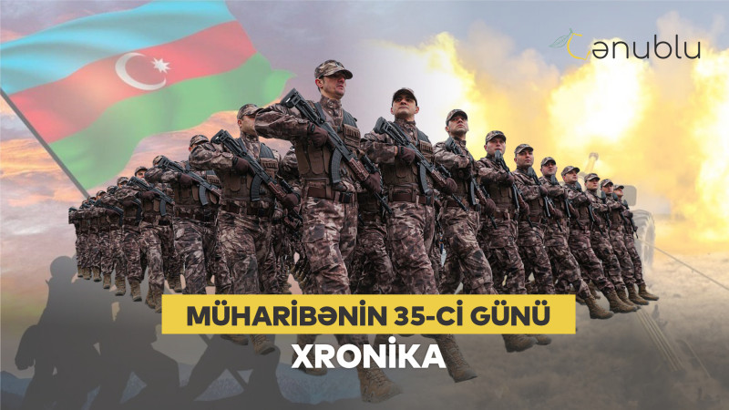 31 oktyabr 2020-ci il: Vətən müharibəsinin 35-ci günü