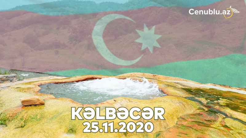 25 noyabr - Kəlbəcərin erməni işğalından azad edildiyi gündür