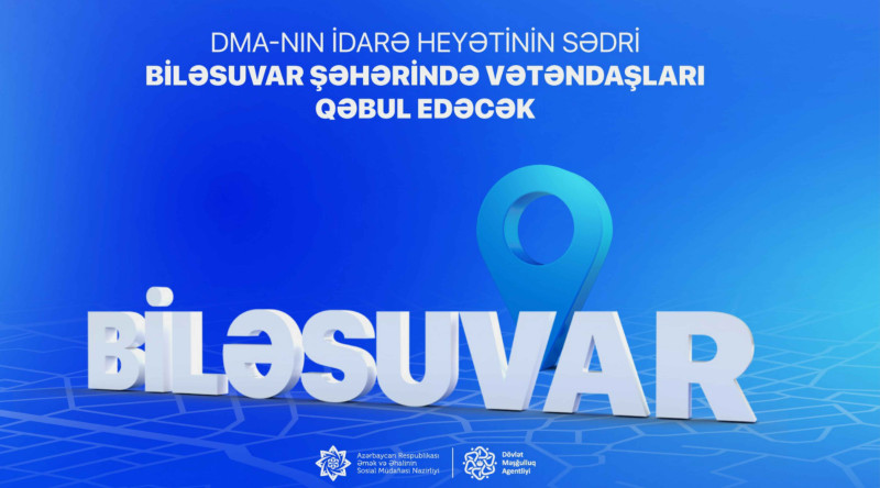 Agentliyin İdarə Heyətinin sədri Biləsuvarda vətəndaşları dinləyəcək