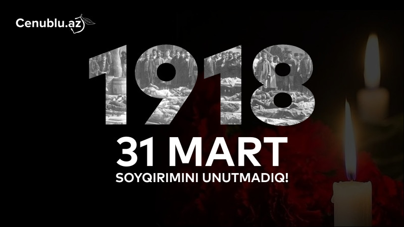 31 mart - Azərbaycanlıların Soyqırımı Günüdür