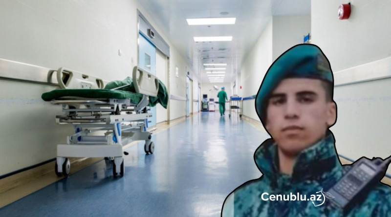 DSX-nin Biləsuvardan olan hərbi qulluqçusu müalicə aldığı xəstəxanada vəfat edib