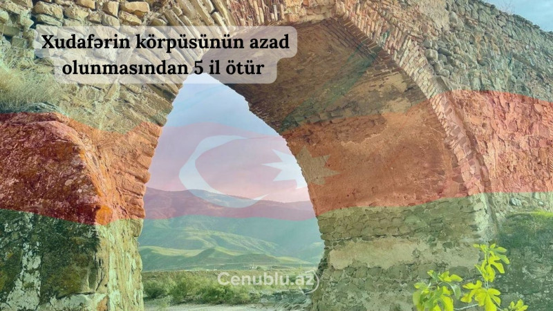 Xudafərin körpüsünün azad olunmasından 5 il ötür