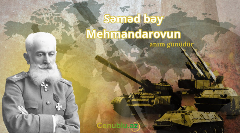 General Səməd bəy Mehmandarovun anım günüdür