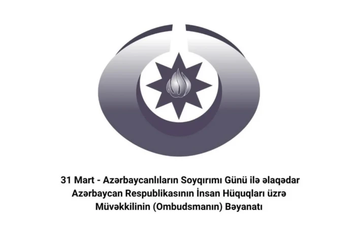 Ombudsman 31 Mart - Azərbaycanlıların Soyqırımı Günü ilə əlaqədar bəyanat yayıb