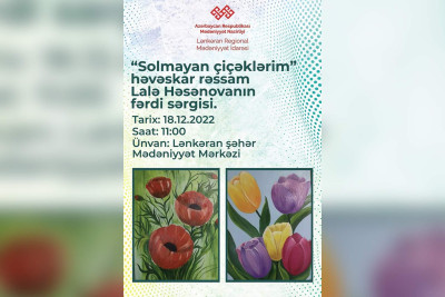 Lənkəranda "Solmayan çiçəklərim" adlı rəsm sərgisi baş tutacaq
