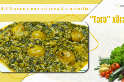 Cənub bölgəsinin ənənəvi yeməklərindən biri: “Tərə”