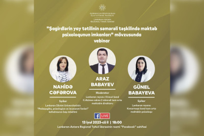"Şagirdlərin yay tətilinin səmərəli təşkilində məktəb psixoloqunun imkanları" mövzusunda vebinar keçiriləcək