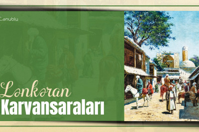 Lənkəran karvansaraları: səyyahların və karvanların müvəqqəti qalma yeri