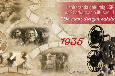 Lənkəranda çəkilmiş SSRİ-nin və Azərbaycanın ilk səsli filmi: “Ən mavi dənizin sahilində”