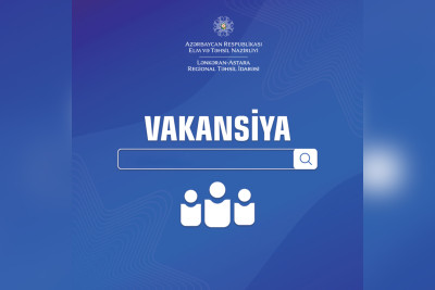 İşaxtaranların nəzərinə: Lənkəran-Astara Regional Təhsil İdarəsi vakansiya elan edib