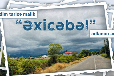 Qədim tarixə malik “Əxicəbəl” adlanan ərazi