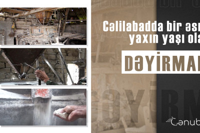 Cəlilabadda bir əsrə yaxın yaşı olan dəyirman