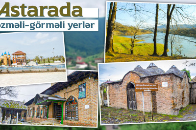 Azərbaycanın cənub mirvarisi Astarada gəzməli-görməli yerlər
