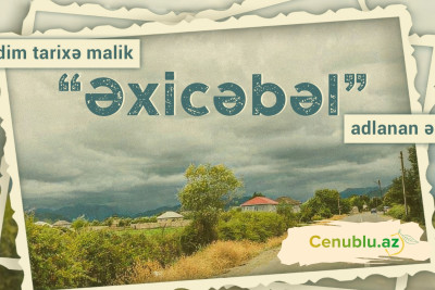 Qədim tarixə malik “Əxicəbəl” adlanan ərazi