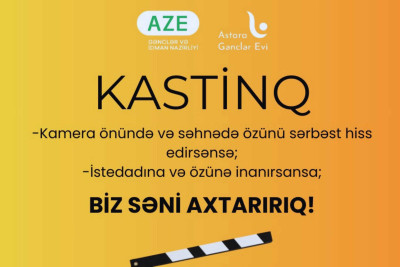 Gənclərin nəzərinə: Astarada kastinq keçiriləcək