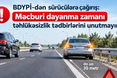 BDYPİ-dən sürücülərə çağırış: Məcburi dayanma zamanı təhlükəsizlik tədbirlərini unutmayın